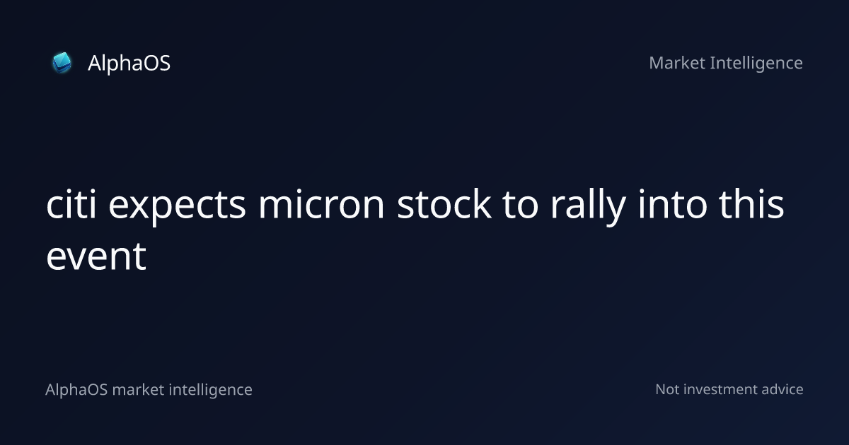 Citi expects Micron stock to rally into this event | AlphaOS