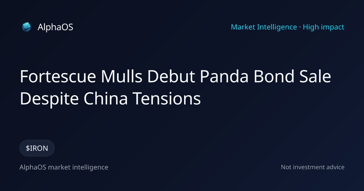 Fortescue Mulls Debut Panda Bond Sale Despite China Tensions | AlphaOS